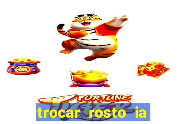 trocar rosto ia online mudar rosto